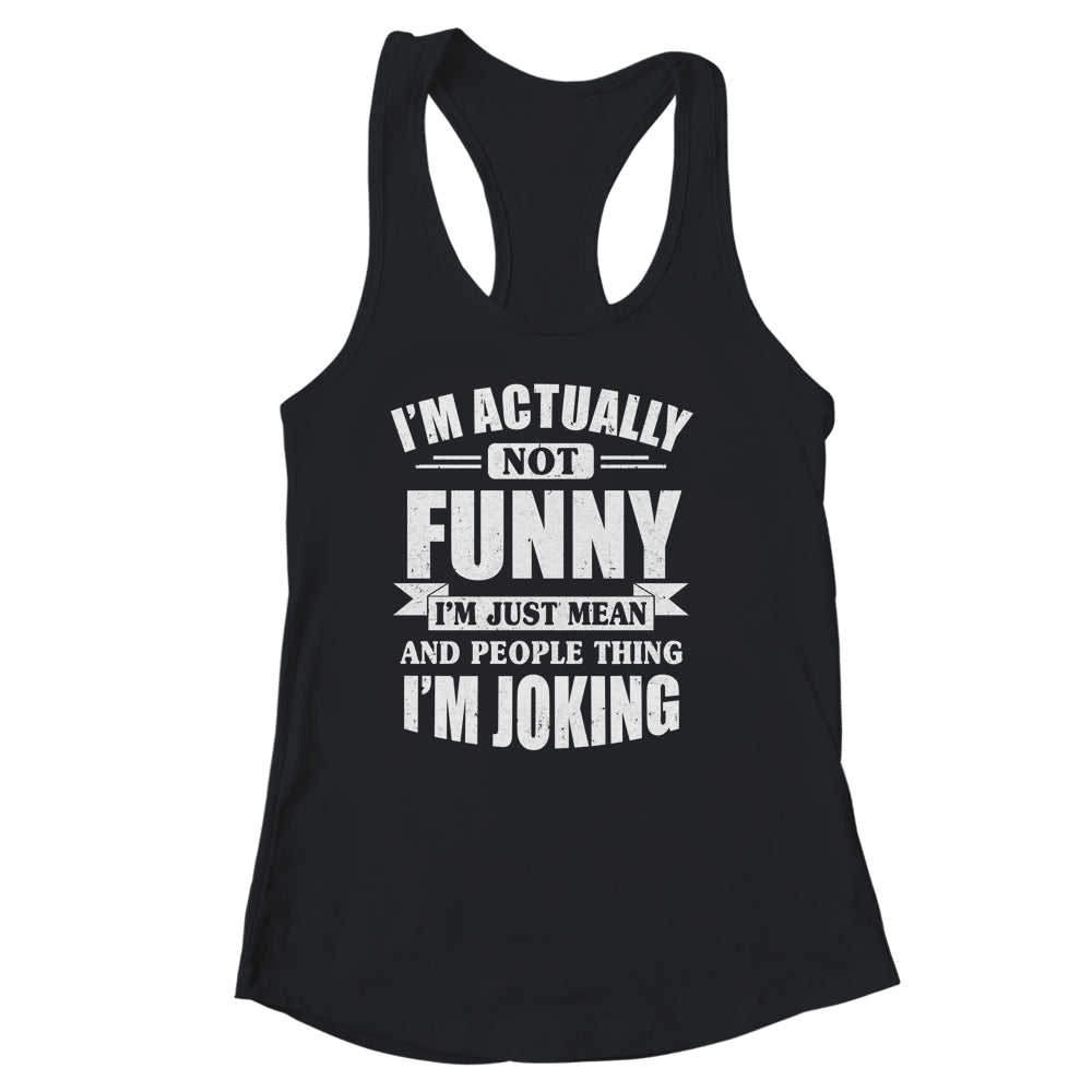 Sarcasm Office Humor I'm Actually Not Funny I'm Just Mean Shirt & Tank Top | siriusteestore