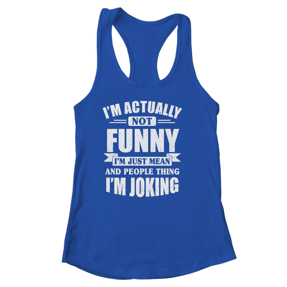Sarcasm Office Humor I'm Actually Not Funny I'm Just Mean Shirt & Tank Top | siriusteestore