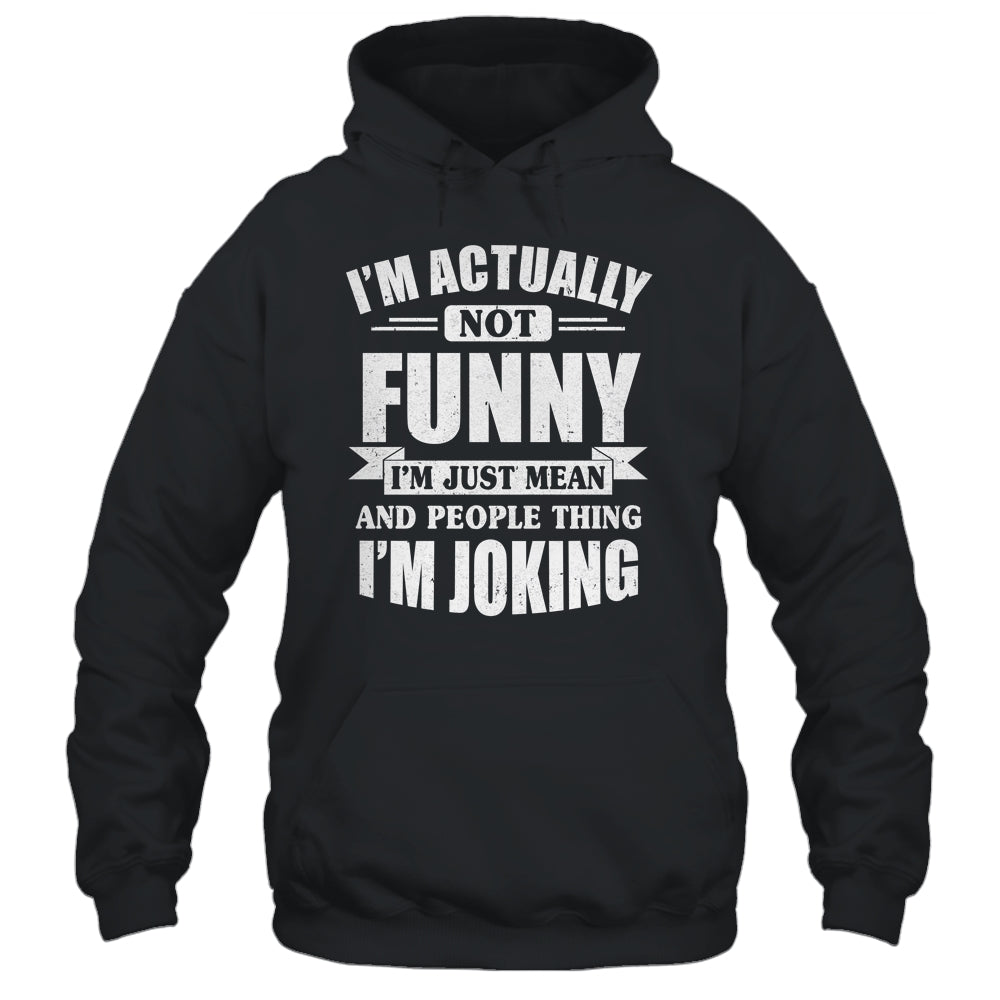 Sarcasm Office Humor I'm Actually Not Funny I'm Just Mean Shirt & Tank Top | siriusteestore