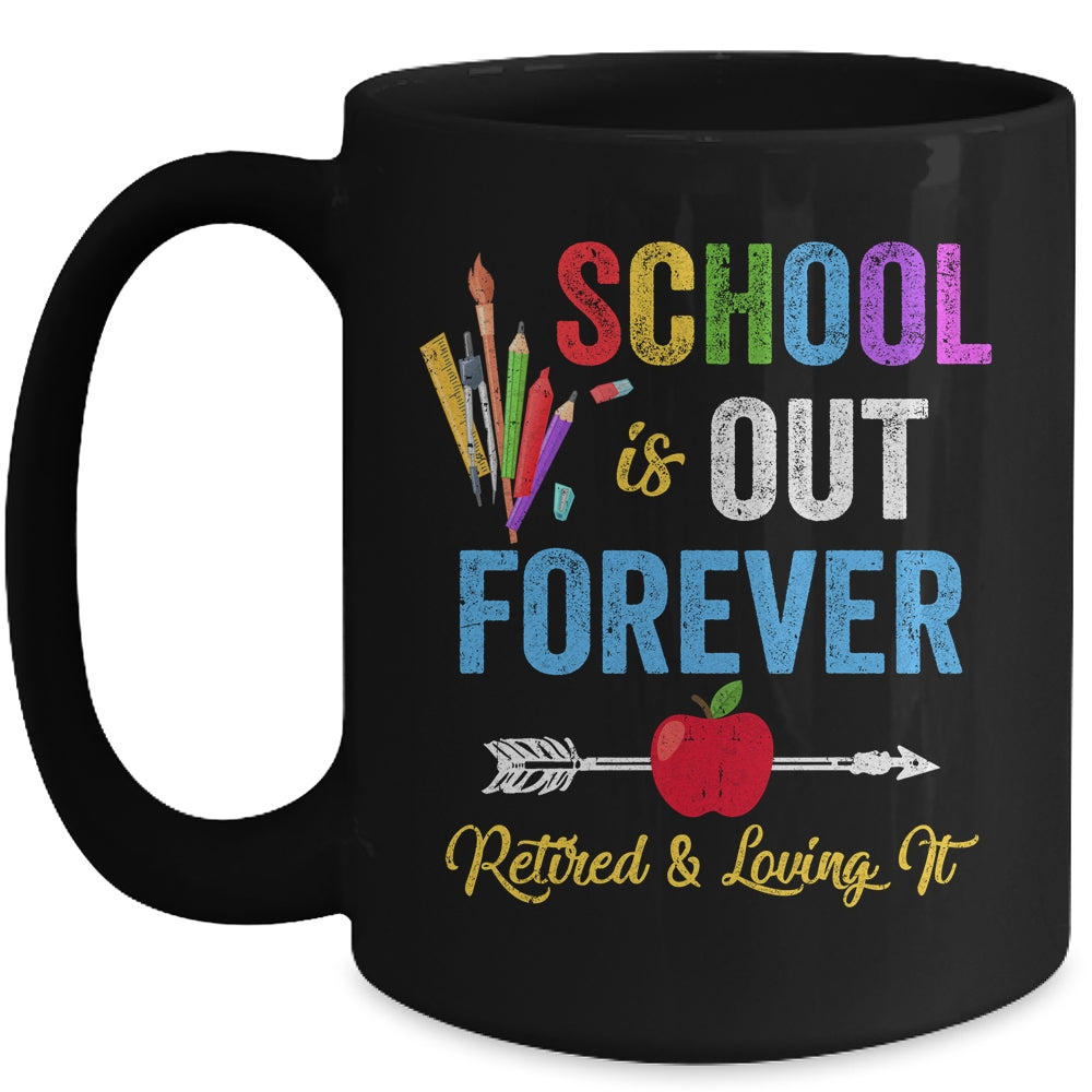 School Is Out Forever Retired And Loving It Retirement Mug | siriusteestore