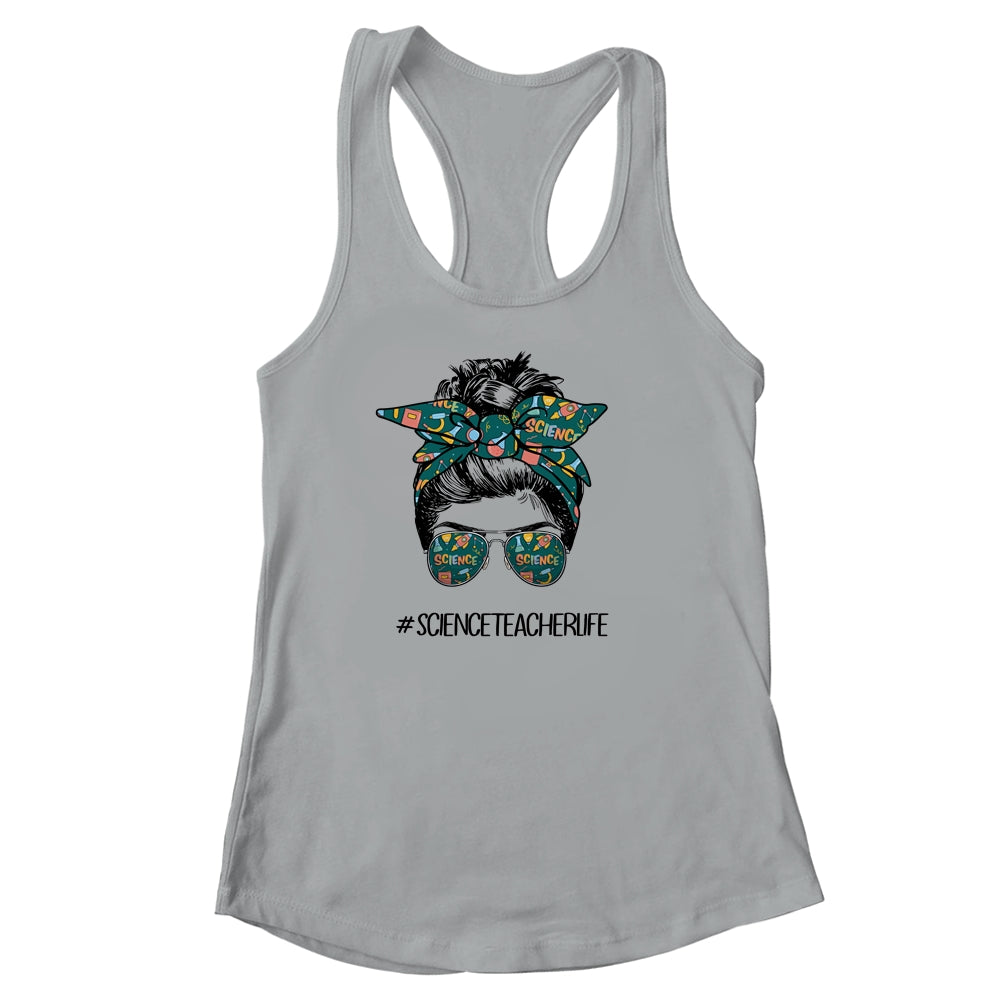 Science Teacher Life Messy Bun Life Hair Back To School Shirt & Tank Top | siriusteestore