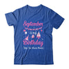 September Is My Birthday Month Yep The Whole Month Girl Shirt & Hoodie | siriusteestore