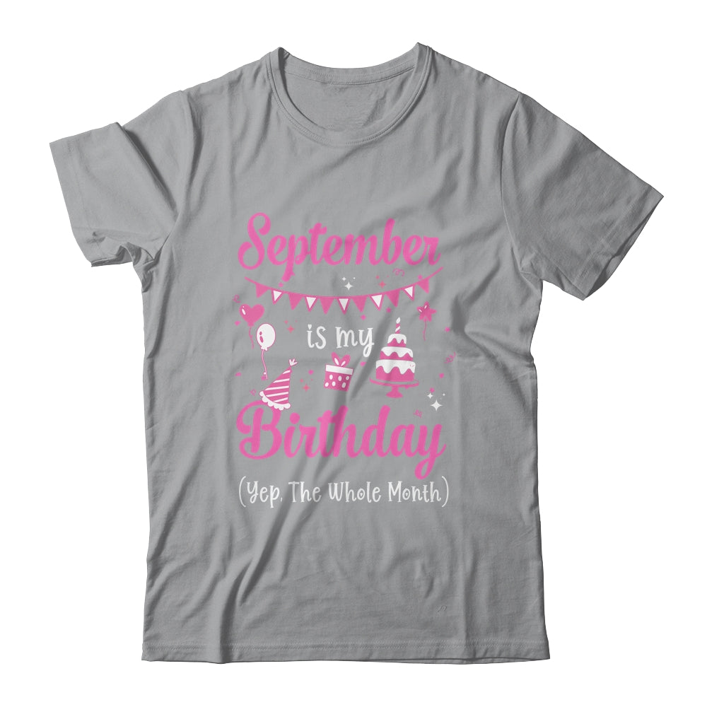 September Is My Birthday Month Yep The Whole Month Girl Shirt & Hoodie | siriusteestore