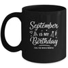 September Is My Birthday Yes The Whole Month Funny Birthday Mug | siriusteestore