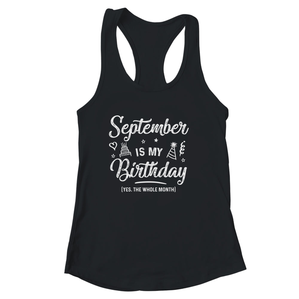 September Is My Birthday Yes The Whole Month Funny Birthday Shirt & Tank Top | siriusteestore