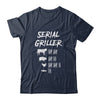 Serial Griller Fathers Day Funny Grilling Grill BBQ Chef Shirt & Hoodie | siriusteestore
