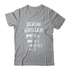 Serial Griller Fathers Day Funny Grilling Grill BBQ Chef Shirt & Hoodie | siriusteestore