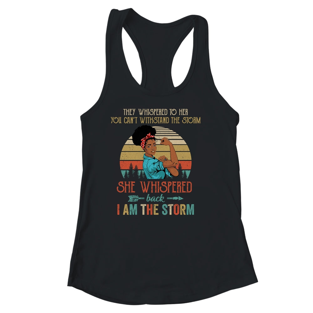 She Whispered Back I Am The Storm Black Woman Strong Vintage Shirt & Tank Top | siriusteestore