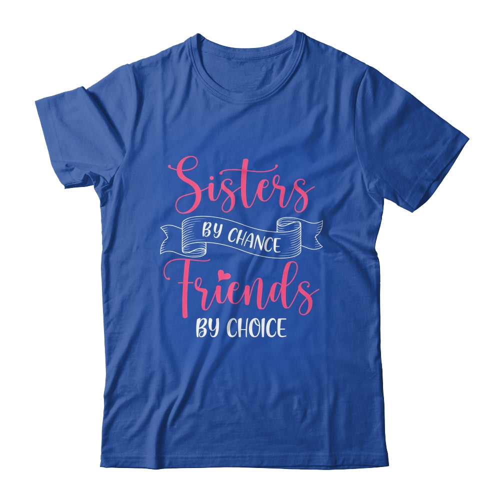 Sisters By Chance Friends By Choice Shirt & Tank Top | siriusteestore