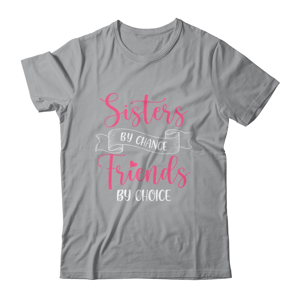Sisters By Chance Friends By Choice Shirt & Tank Top | siriusteestore