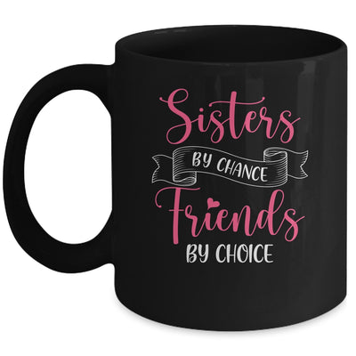 Sisters By Chance Friends By Choice Mug | siriusteestore