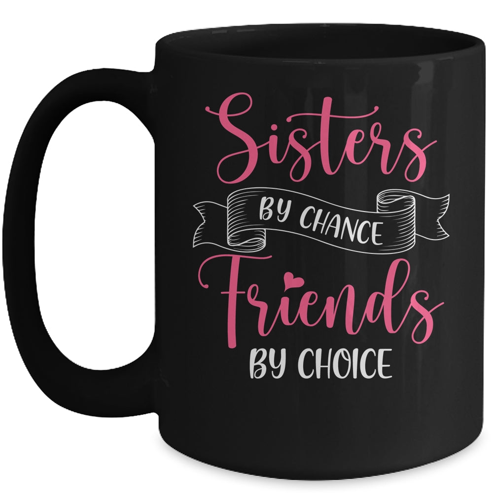Sisters By Chance Friends By Choice Mug | siriusteestore