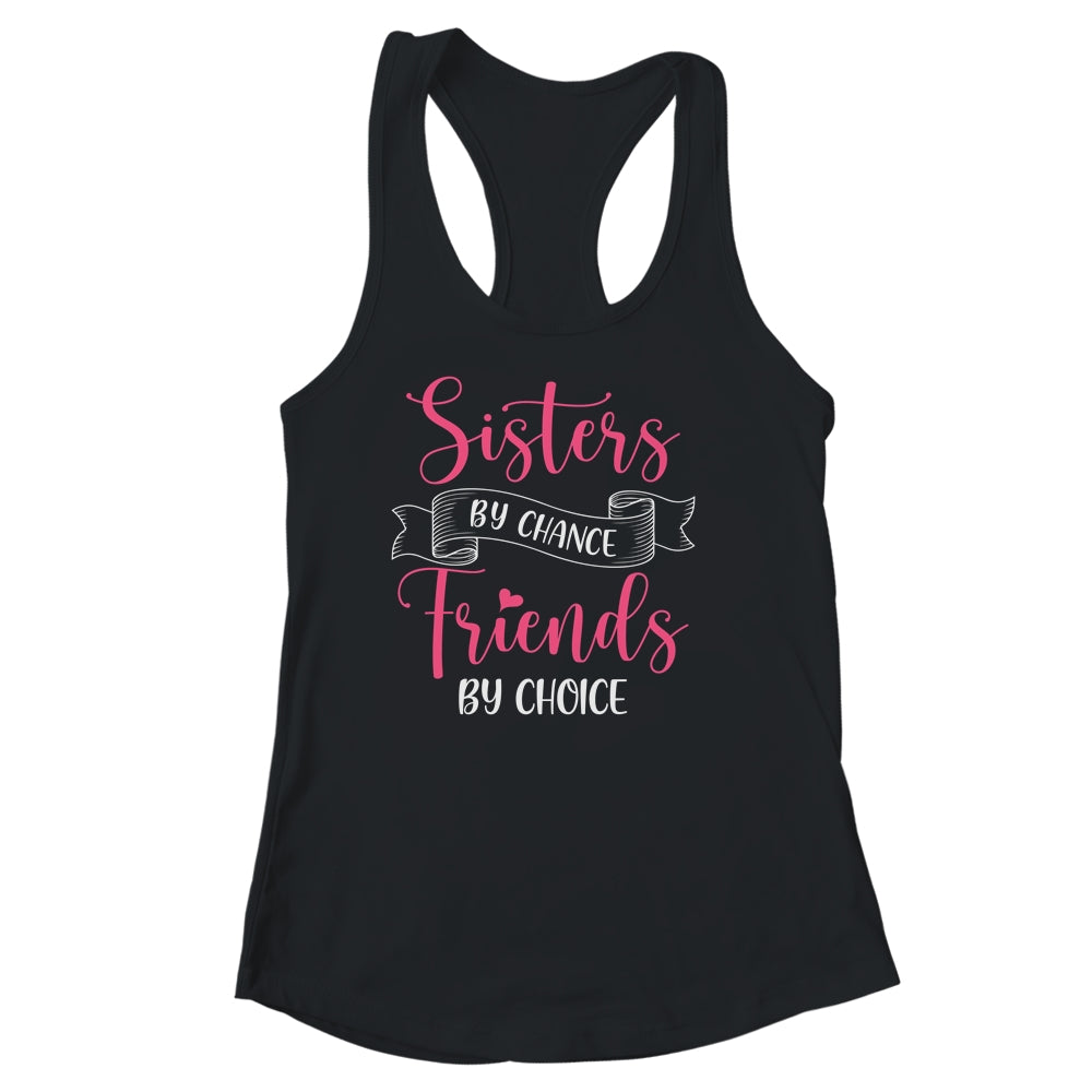 Sisters By Chance Friends By Choice Shirt & Tank Top | siriusteestore