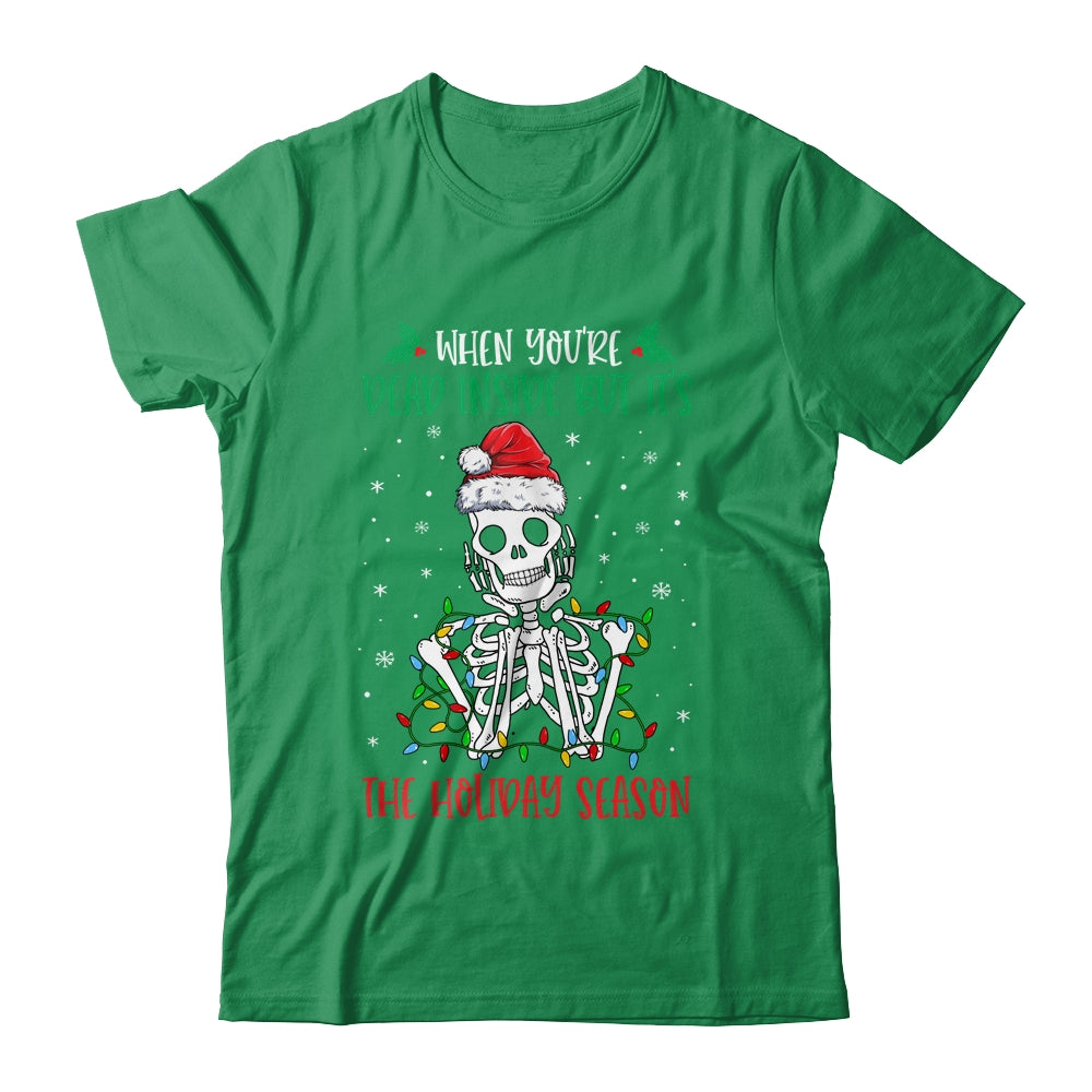 Skeleton When You're Dead Inside But It's The Holiday Season Shirt & Sweatshirt | siriusteestore