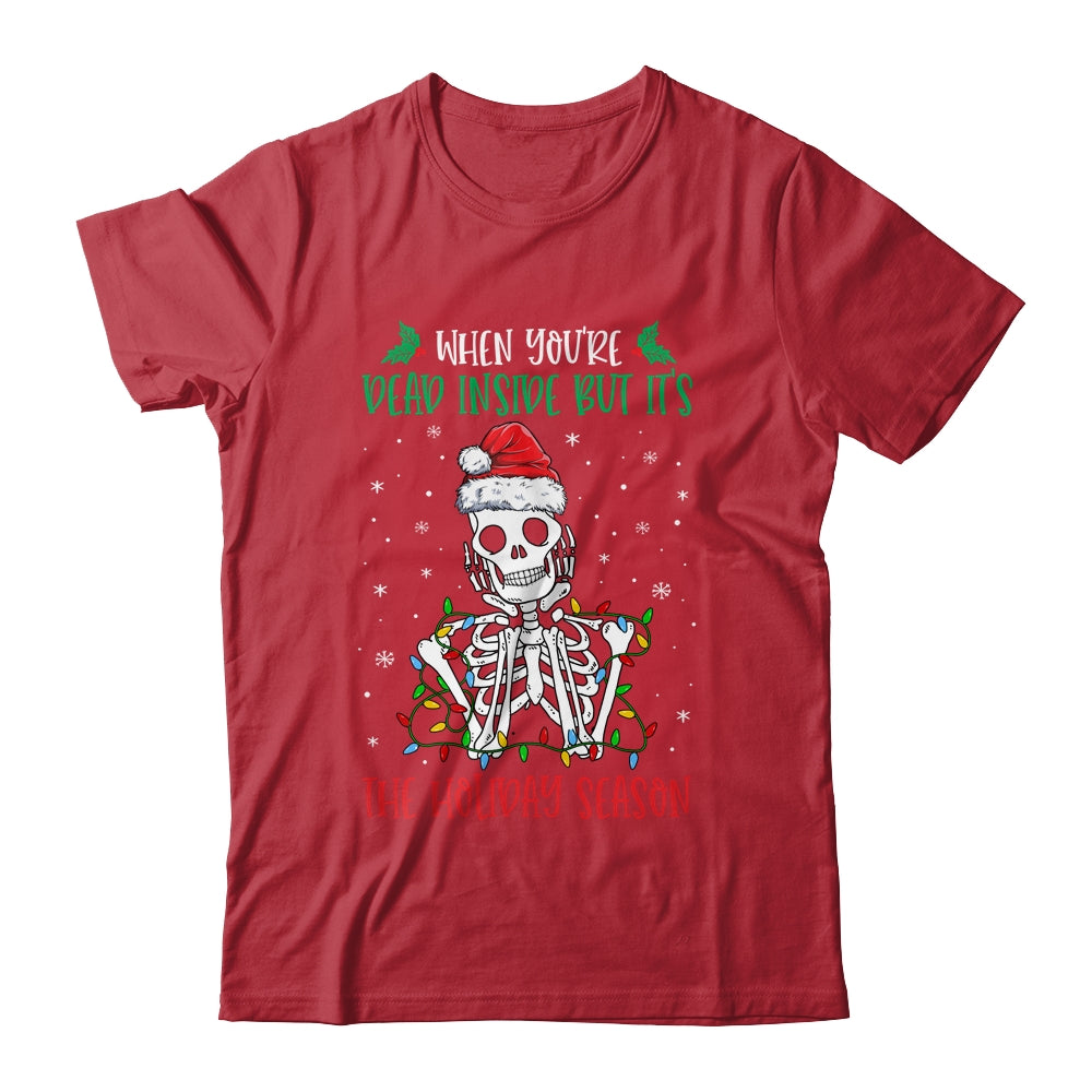 Skeleton When You're Dead Inside But It's The Holiday Season Shirt & Sweatshirt | siriusteestore