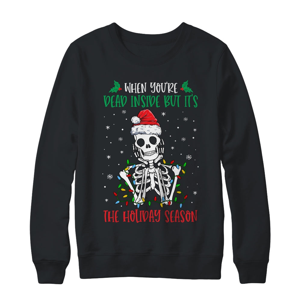 Skeleton When You're Dead Inside But It's The Holiday Season Shirt & Sweatshirt | siriusteestore