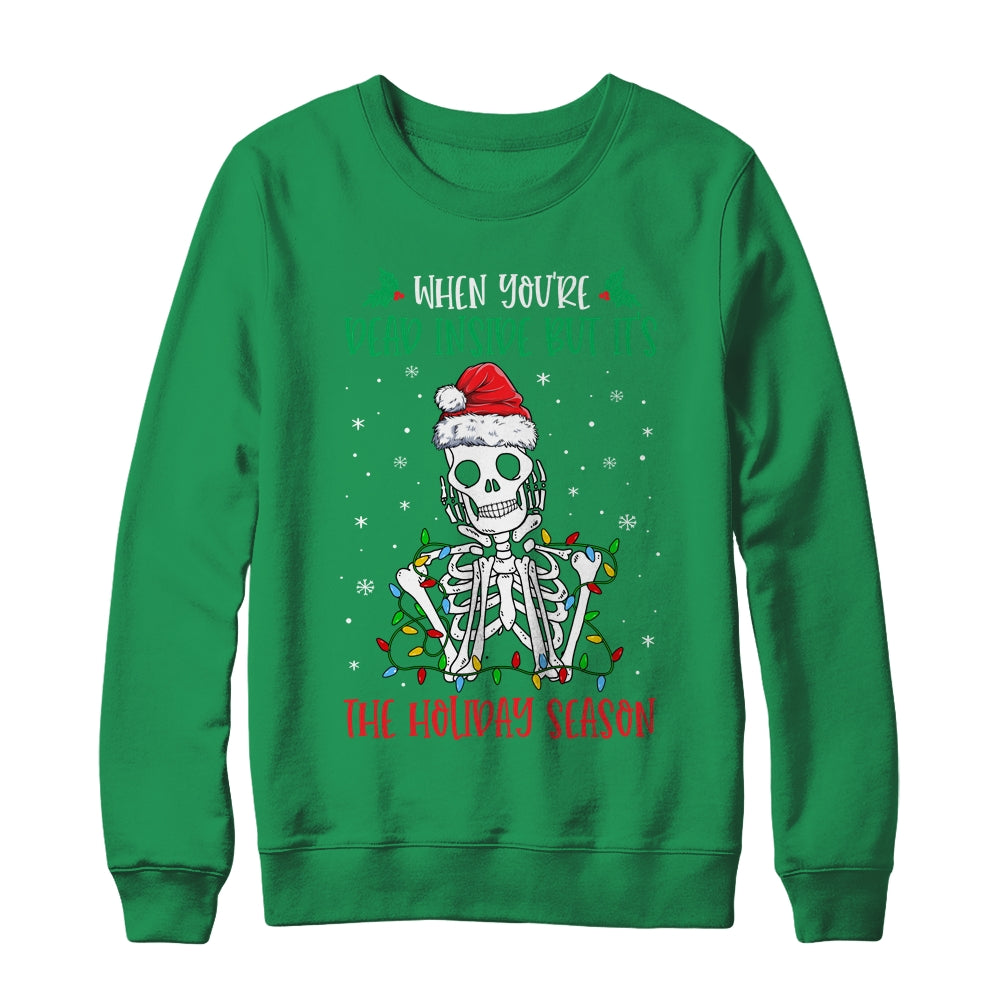 Skeleton When You're Dead Inside But It's The Holiday Season Shirt & Sweatshirt | siriusteestore