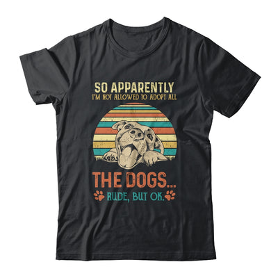 So Apparently Im Not Allowed To Adopt All The Dogs Lover Shirt & Tank Top | siriusteestore