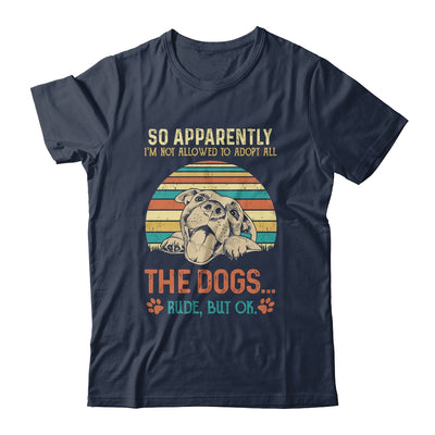 So Apparently Im Not Allowed To Adopt All The Dogs Lover Shirt & Tank Top | siriusteestore