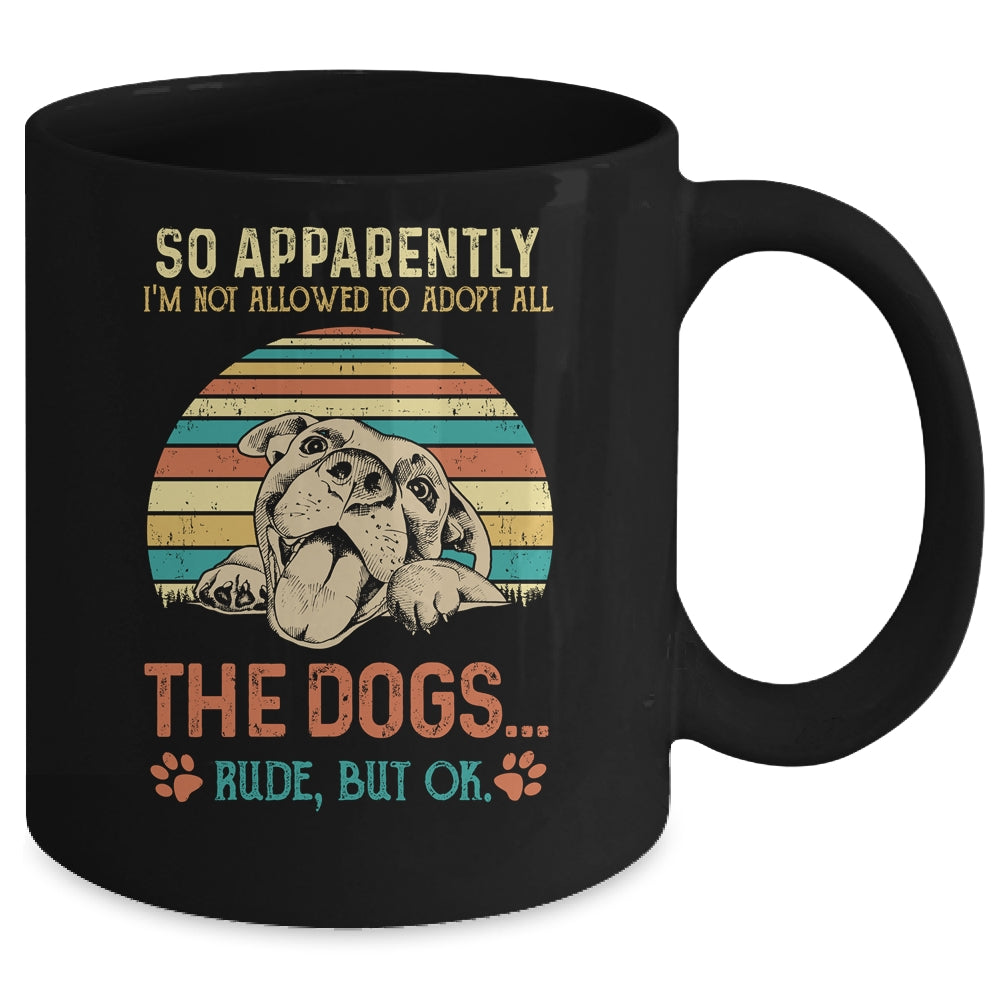 So Apparently Im Not Allowed To Adopt All The Dogs Lover Mug | siriusteestore