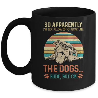 So Apparently Im Not Allowed To Adopt All The Dogs Lover Mug | siriusteestore