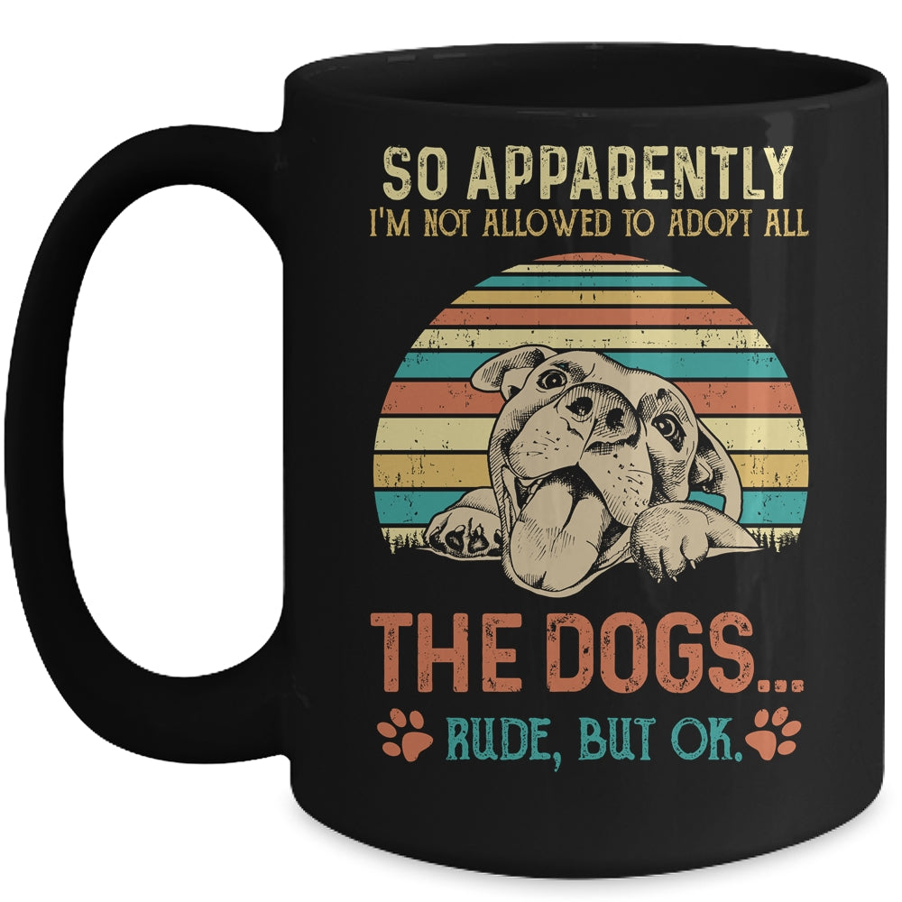 So Apparently Im Not Allowed To Adopt All The Dogs Lover Mug | siriusteestore