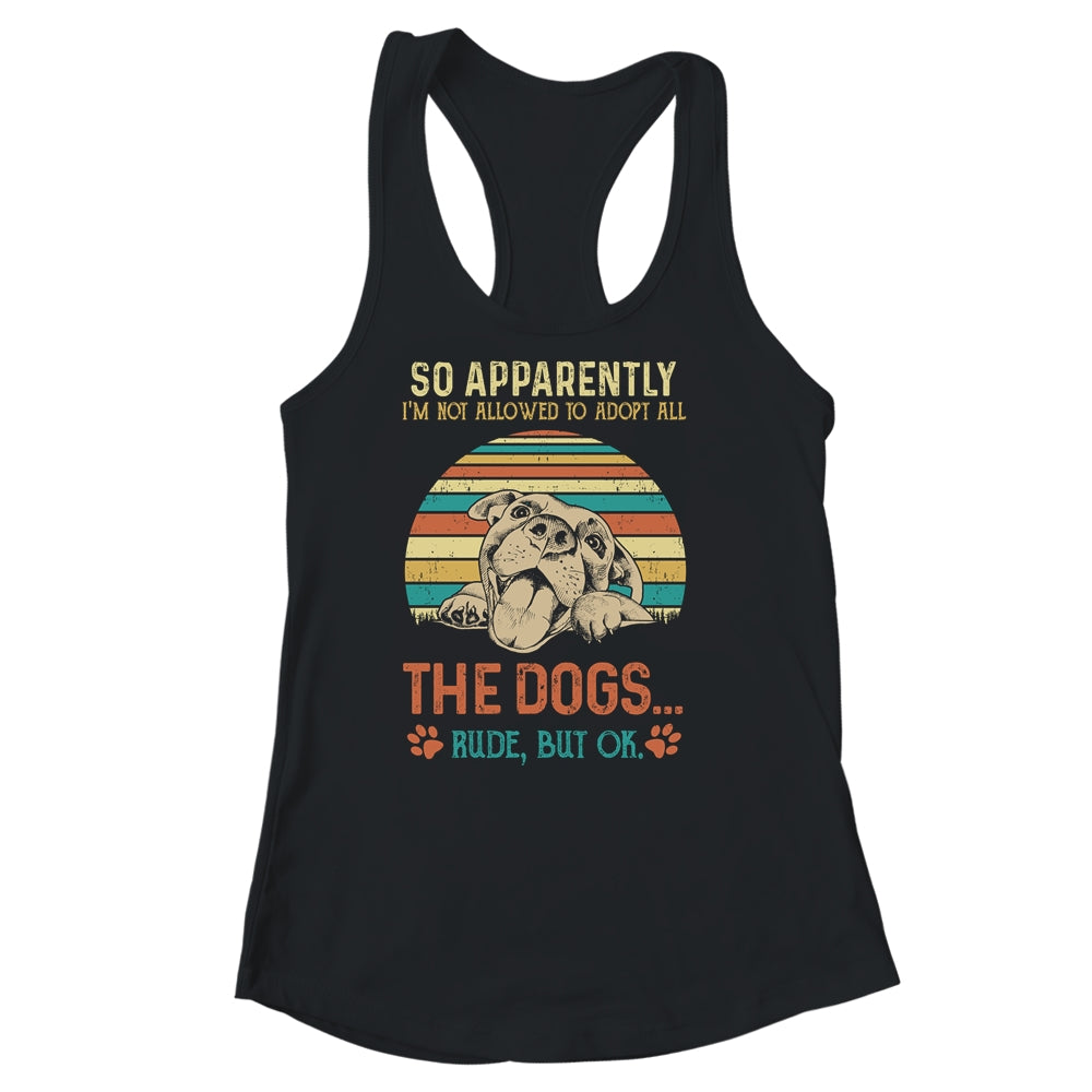 So Apparently Im Not Allowed To Adopt All The Dogs Lover Shirt & Tank Top | siriusteestore