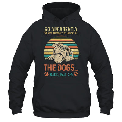 So Apparently Im Not Allowed To Adopt All The Dogs Lover Shirt & Tank Top | siriusteestore
