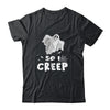 So I Creep Ghost Funny Halloween Shirt & Hoodie | siriusteestore