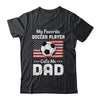Soccer Dad My Favorite Soccer Player Calls Me Dad Shirt & Hoodie | siriusteestore