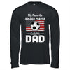 Soccer Dad My Favorite Soccer Player Calls Me Dad Shirt & Hoodie | siriusteestore