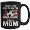 Soccer Mom My Favorite Soccer Player Calls Me Mom Mug | siriusteestore