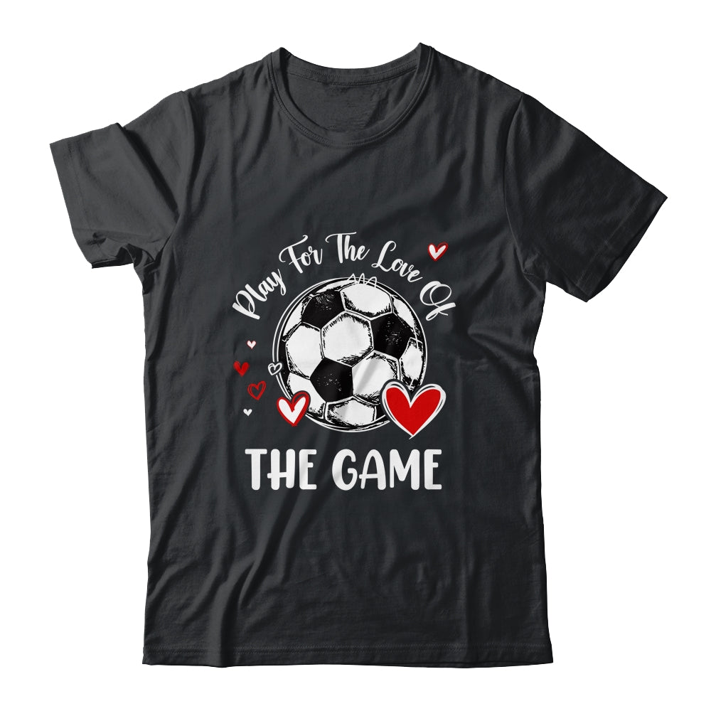 Soccer Play For The Love Of The Game Shirt & Tank Top | siriusteestore