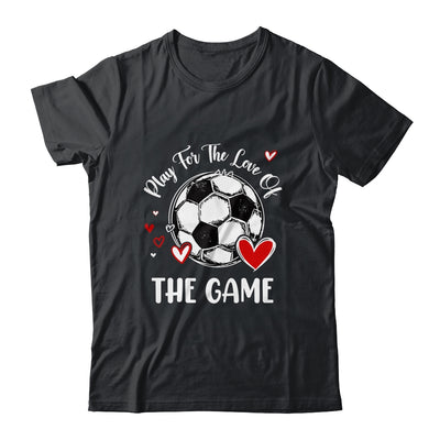Soccer Play For The Love Of The Game Shirt & Tank Top | siriusteestore