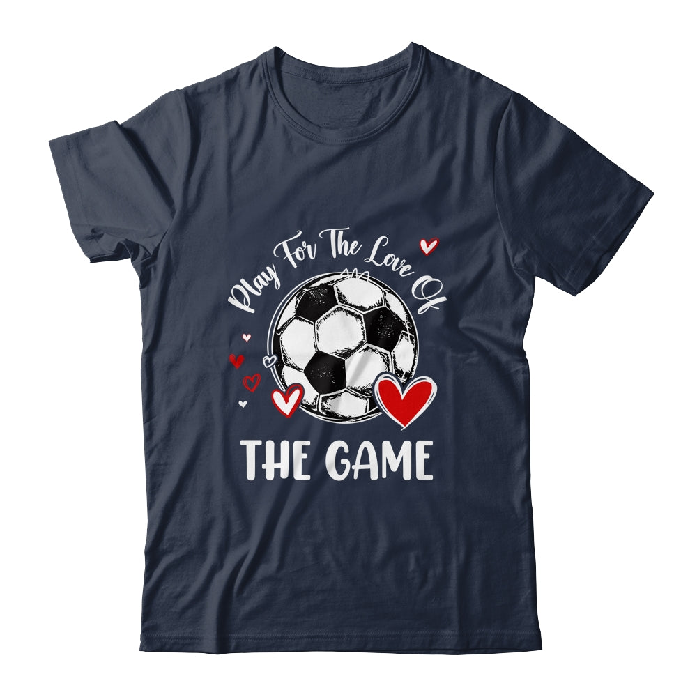 Soccer Play For The Love Of The Game Shirt & Tank Top | siriusteestore