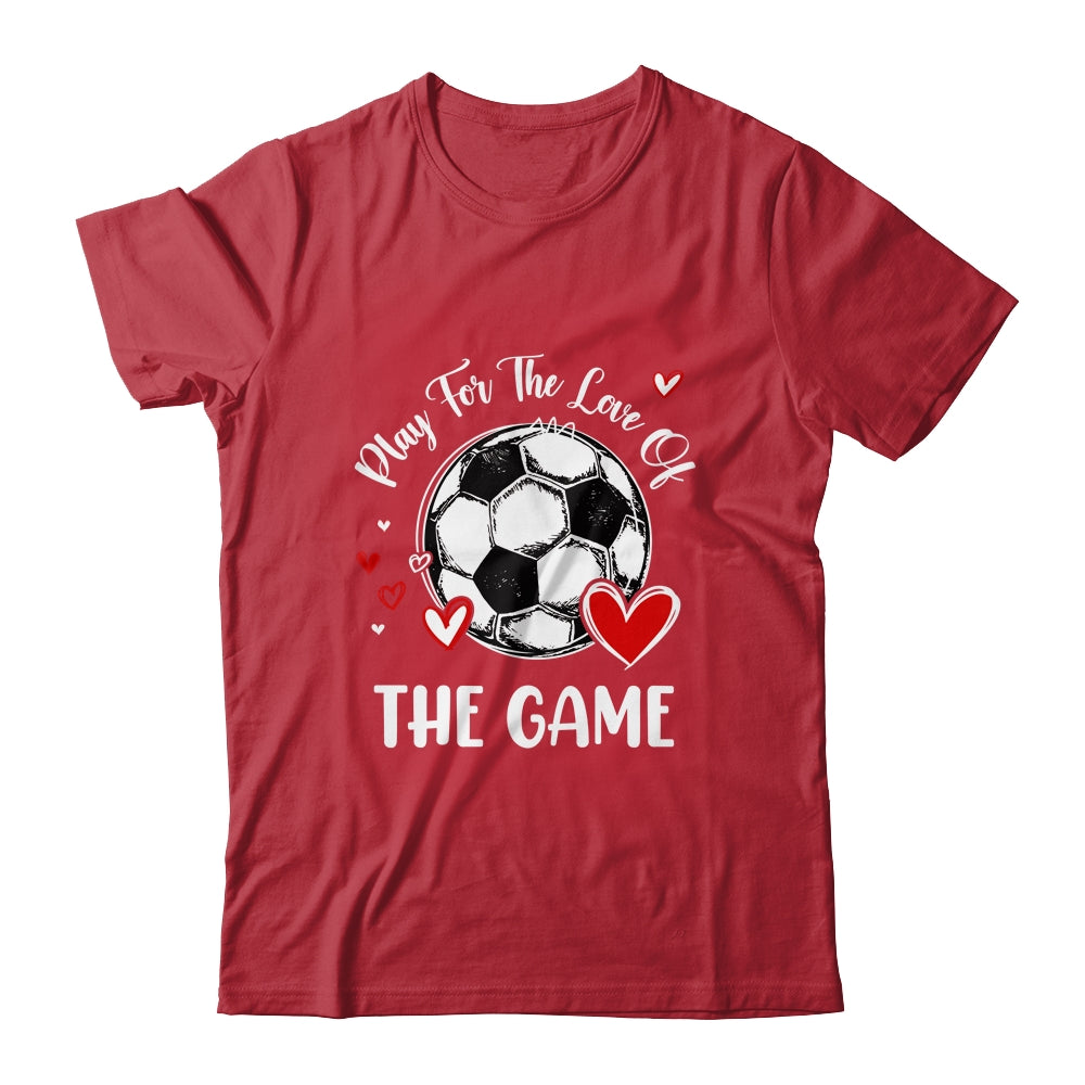 Soccer Play For The Love Of The Game Shirt & Tank Top | siriusteestore