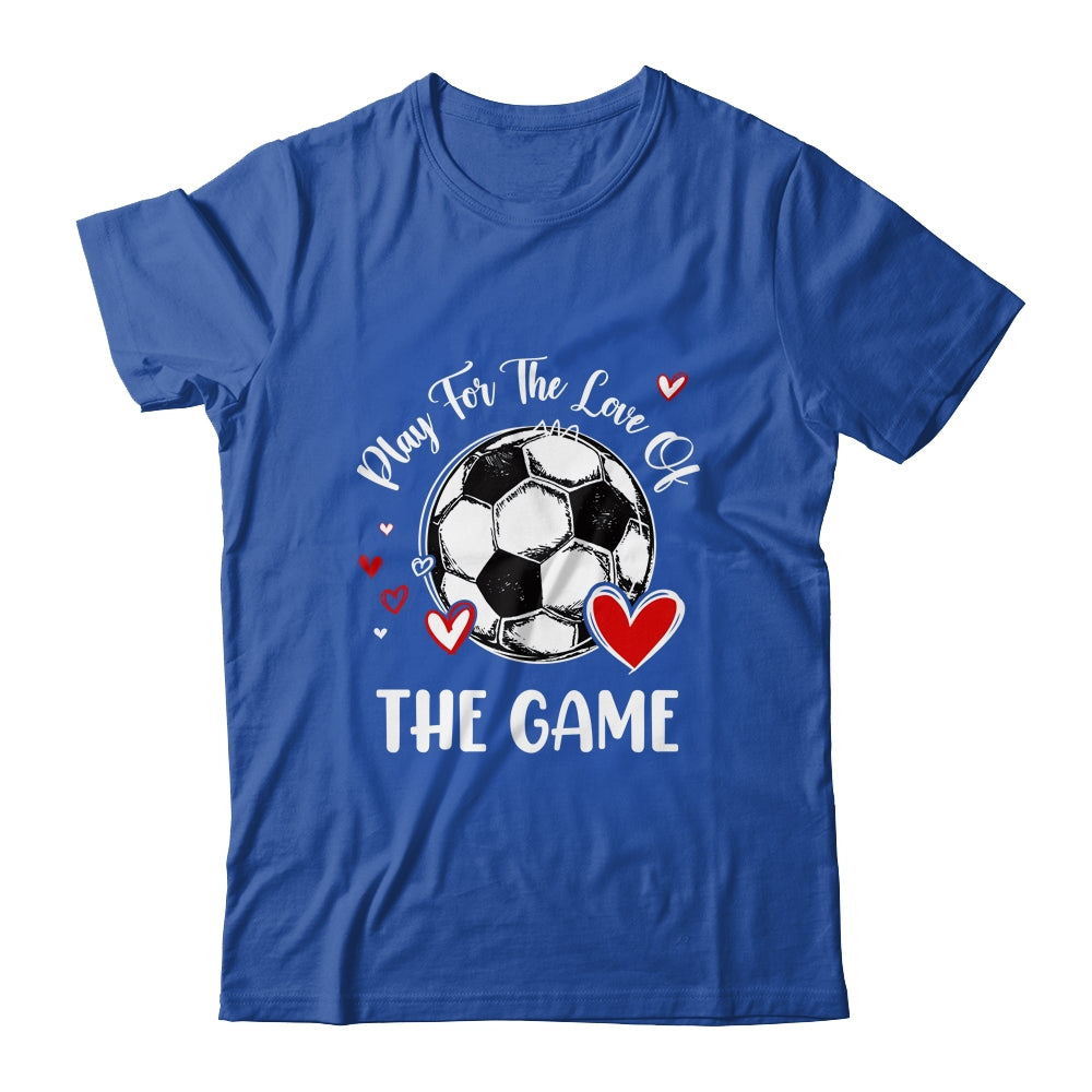Soccer Play For The Love Of The Game Shirt & Tank Top | siriusteestore