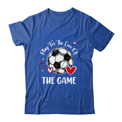 Soccer Play For The Love Of The Game Shirt & Tank Top | siriusteestore