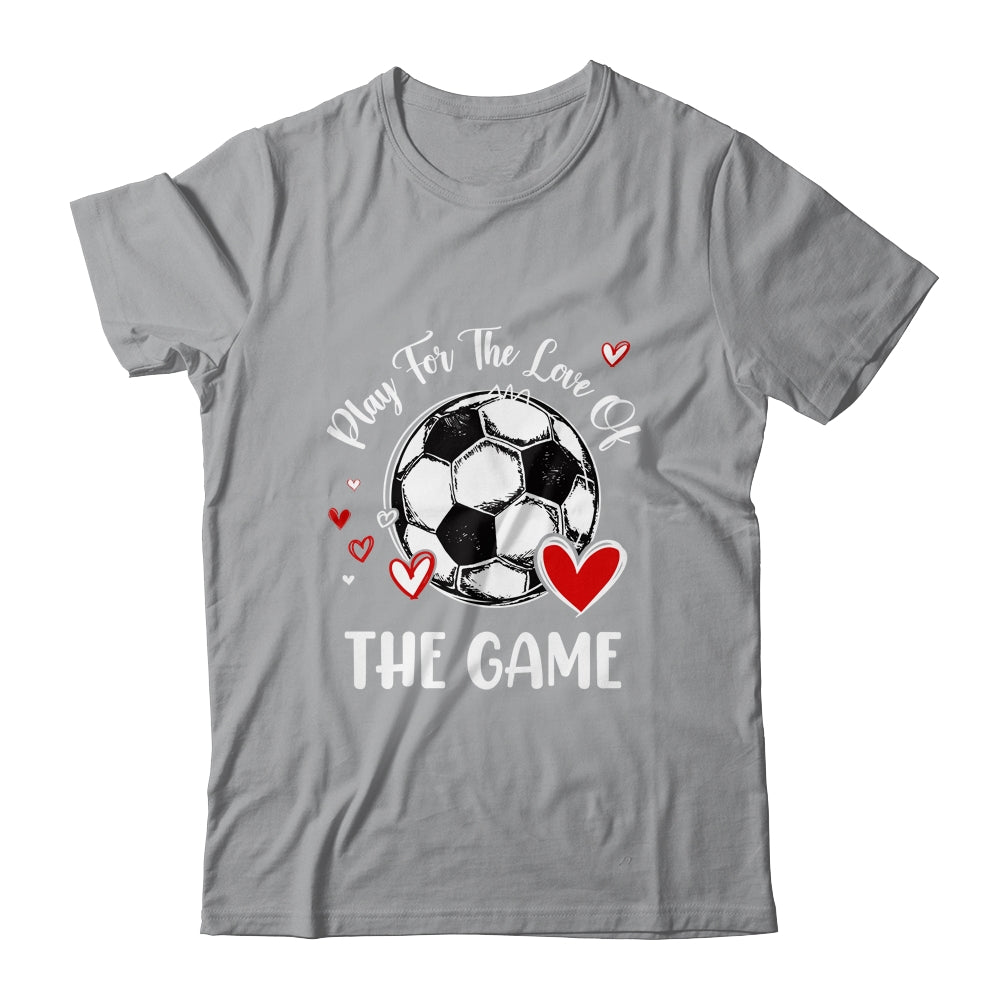 Soccer Play For The Love Of The Game Shirt & Tank Top | siriusteestore