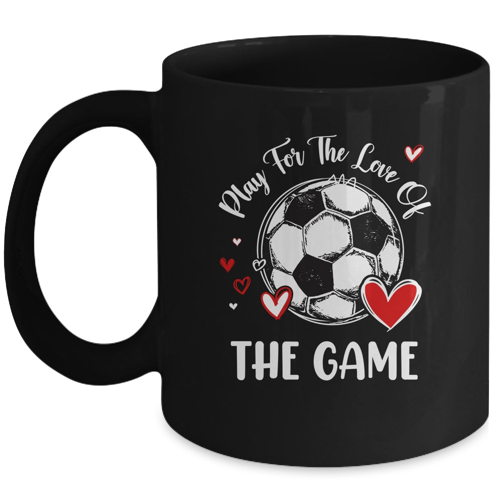 Soccer Play For The Love Of The Game Mug | siriusteestore