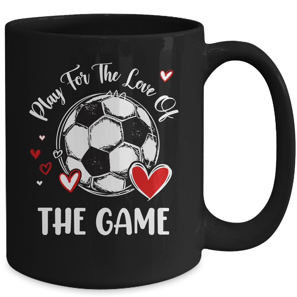 Soccer Play For The Love Of The Game Mug | siriusteestore