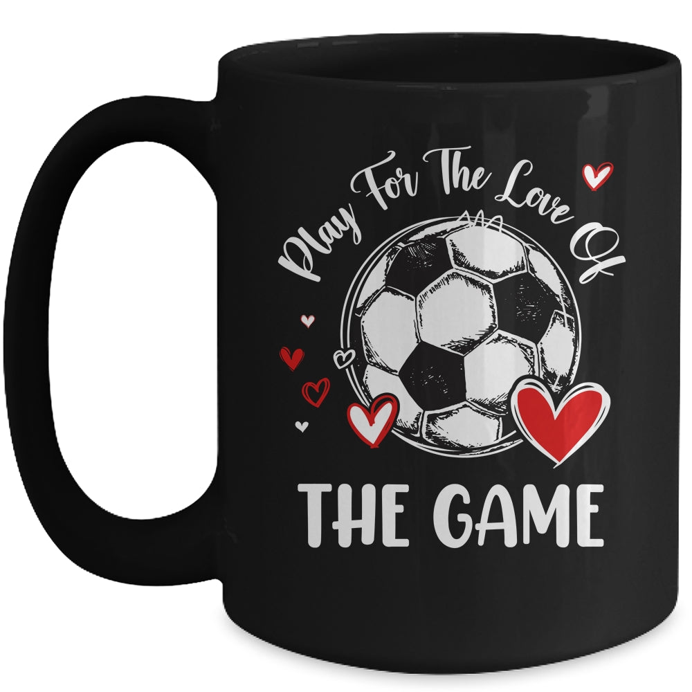 Soccer Play For The Love Of The Game Mug | siriusteestore