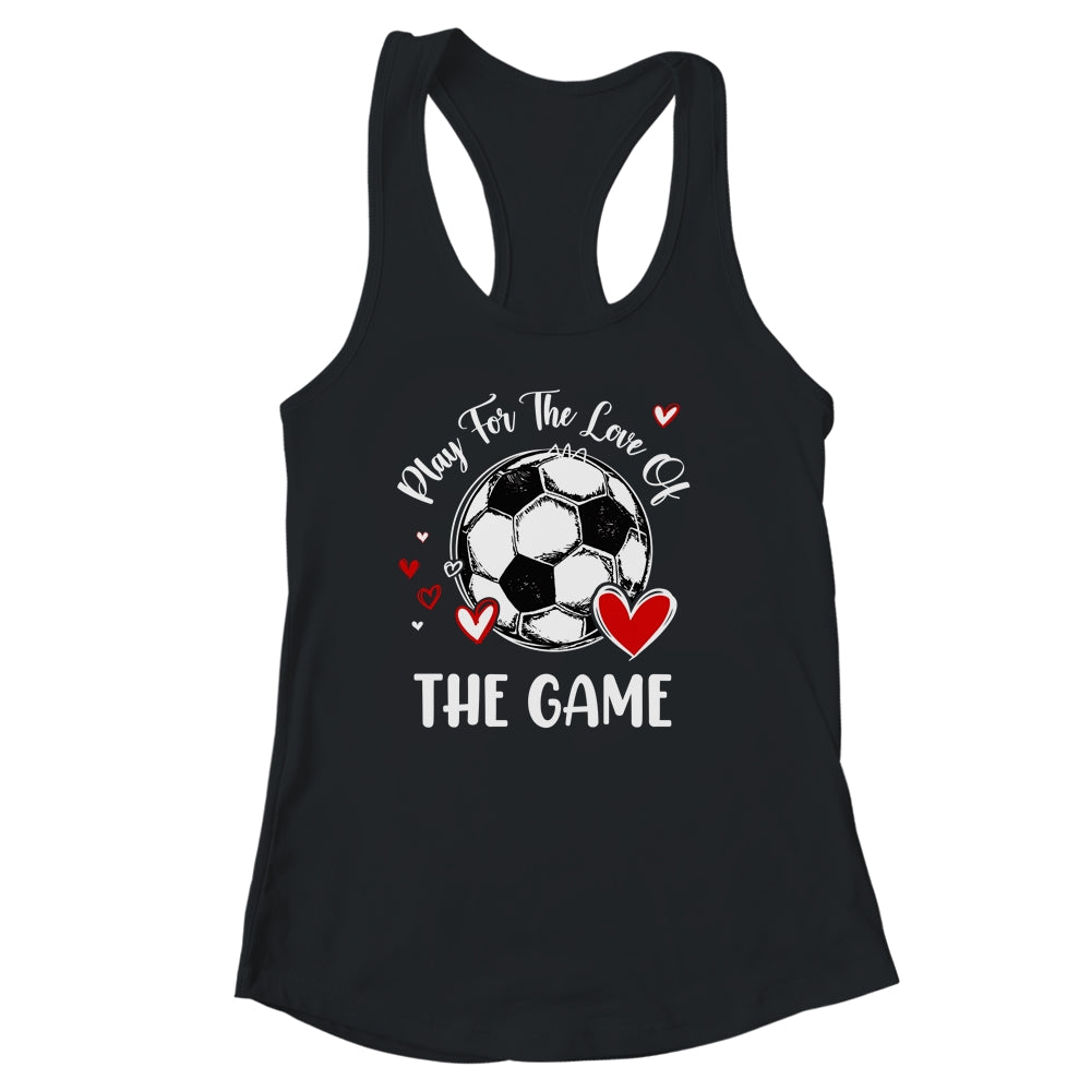 Soccer Play For The Love Of The Game Shirt & Tank Top | siriusteestore