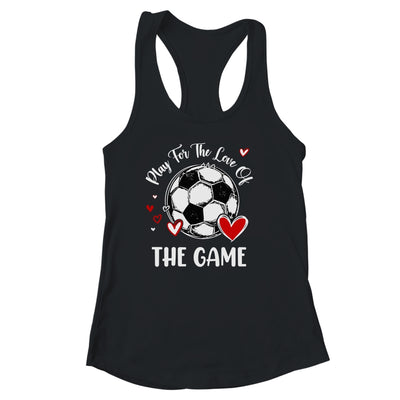 Soccer Play For The Love Of The Game Shirt & Tank Top | siriusteestore