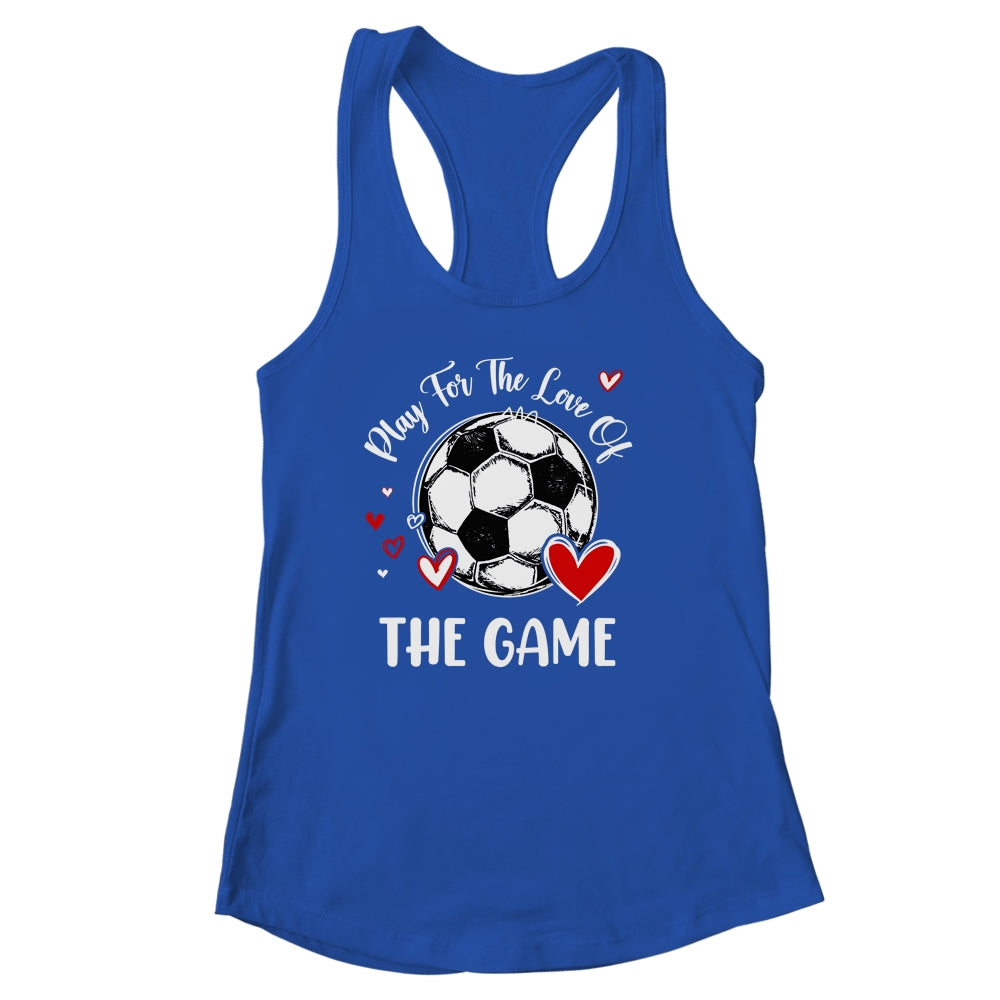 Soccer Play For The Love Of The Game Shirt & Tank Top | siriusteestore
