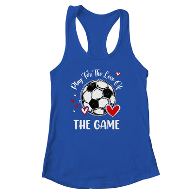 Soccer Play For The Love Of The Game Shirt & Tank Top | siriusteestore