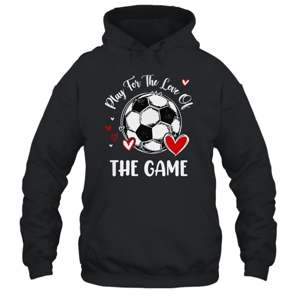 Soccer Play For The Love Of The Game Shirt & Tank Top | siriusteestore