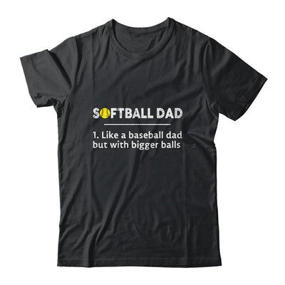 Softball Dad Like A Baseball But With Bigger Balls Shirt & Hoodie | Siriustee.com