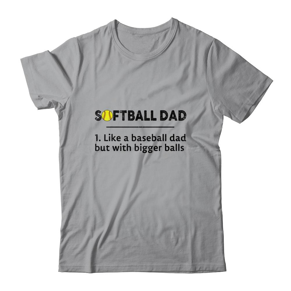 Softball Like A Baseball But With Bigger Balls Father's Day Shirt & Hoodie | Siriustee.com