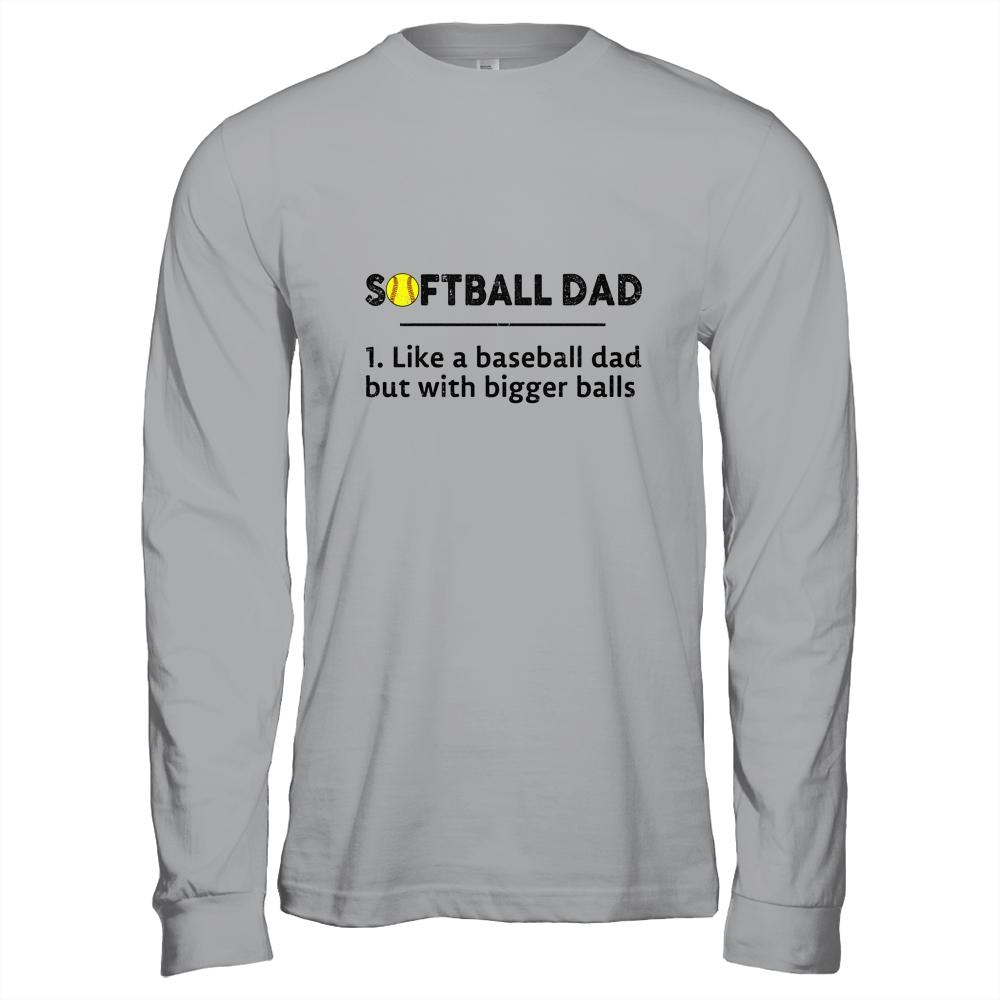 Softball Like A Baseball But With Bigger Balls Father's Day Shirt & Hoodie | Siriustee.com